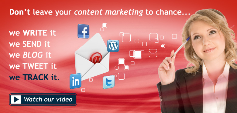 Don't leave your content marketing to chance... We write it, we send it, we blog it, we tweet it, we track it